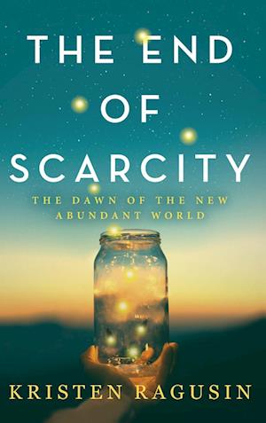 The End of Scarcity: The Dawn of the New Abundant World