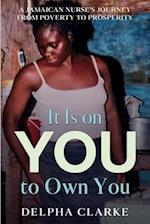 It Is on You to Own You: A Jamaican Nurse's Journey from Poverty to Prosperity 