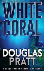 White Coral: A Chase Gordon Tropical Thriller 