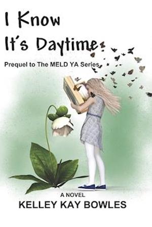 I KNow It's Daytime: Prequel to The Meld YA Series