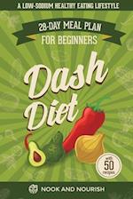 DASH Diet for Beginners: 28-Day Low-Sodium Meal Plan for a Healthy Eating Lifestyle with 50 Savory Recipes 