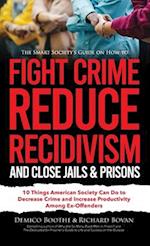 The Smart Society's Guide on How to Fight Crime, Reduce Recidivism, and Close Jails & Prisons