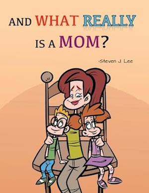 And What Really Is A Mom?