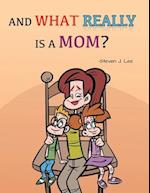 And What Really Is A Mom? 