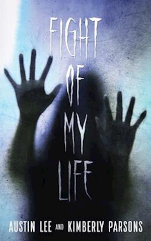 The Fight of My Life: My Battle With The Paranormal