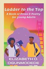 Ladder to the Top: A Book of Prose & Poetry for Young Adults 