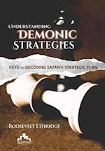 Understanding Demonic Strategies: Keys To Decoding Satan's Strategic Plan 