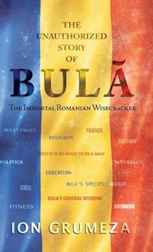 The Unauthorized Story of Bula: The Immortal Romanian Wisecracker