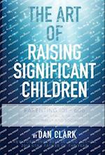 The Art of Raising Significant Children