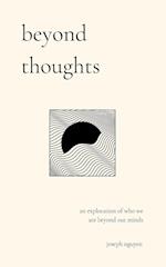 Beyond Thoughts: An Exploration Of Who We Are Beyond Our Minds 