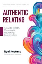 Authentic Relating: A Guide to Rich, Meaningful, Nourishing Relationships 