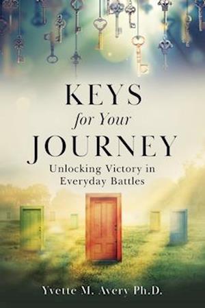 Keys For Your Journey : Unlocking Victory in Everyday Battles