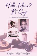 Hello. Mom? It's Gigi: A Daughter's Quest for The Truth 