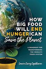 How Big Food Will End Hunger and Can Save the Planet