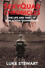 SexyQuad Chronicles: The Life and Times of a Salacious Quadriplegic 