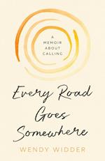 Every Road Goes Somewhere: A Memoir about Calling 