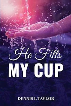 HE FILLS MY CUP: A 90-Day Devotional To Refresh And Restore Your Soul; Drink From The Fountain