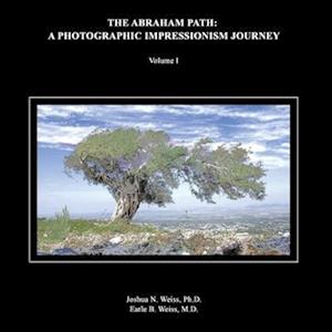 The Abraham Path: A Photographic Impressionism Journey: Volume I