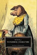 The Book of Wonderful Characters: Memoirs and Anecdotes of Remarkable and Eccentric Persons in All Ages and Countries 