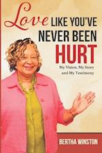 Love Like You've Never Been Hurt: My Vision, My Story and My Testimony 