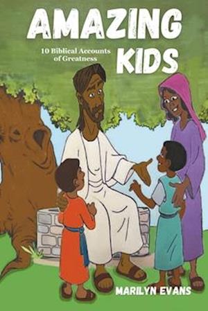 Amazing Kids: 10 Biblical Accounts of Greatness