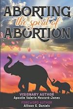 Aborting the Spirit of Abortion 