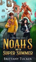 Noah's Not So Super Summer 