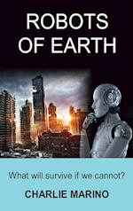 ROBOTS OF EARTH: What Will Survive If We Cannot? 