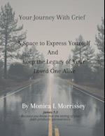 Your Journey with Grief A Space to express Yourself and Keep the Legacy of Your Loved One Alive