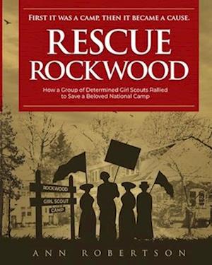 Rescue Rockwood: How a Group of Determined Girl Scouts Rallied to Save a Beloved National Camp