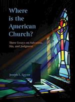 Where is the American Church? Three Essays on Salvation, Sin and Judgment