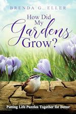 How Did My Gardens Grow?: Putting Life Puzzles Together for Better 