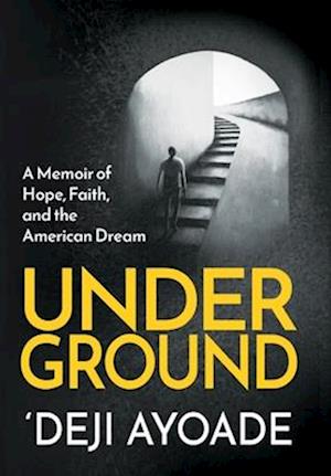 UNDERGROUND: A Memoir of Hope, Faith, and the American Dream