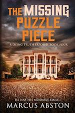 The Missing Puzzle Piece (A Dying Truth Exposed, Book Four) 