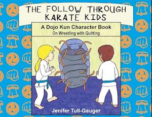 The Follow Through Karate Kids: A Dojo Kun Character Book on Wrestling with Quitting