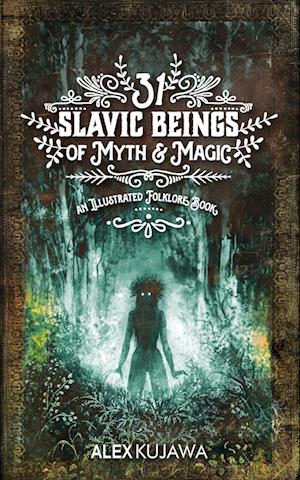 31 Slavic Beings of Myth & Magic: An Illustrated Folklore Book