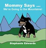 Mommy Says ... We're Going to the Mountains! 