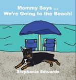 Mommy Says ... We're Going to the Beach! 