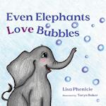 Even Elephants Love Bubbles 