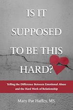 Is It Supposed to Be This Hard? Telling the Difference Between Emotional Abuse and the Hard Work of Relationship 