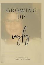 Growing Up Ugly 