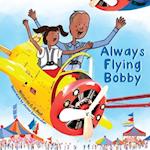 Always Flying Bobby