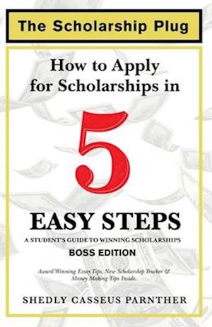 The Scholarship Plug: How to Apply for Scholarships in 5 Easy Steps, BOSS Edition