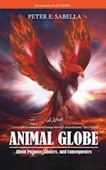 Animal Globe: A Novel about Purpose, Choices and Consequences 