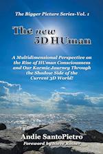The new 5D HUman: A Multidimensional Perspective on the Rise of HUman Consciousness and Our Karmic Journey Through the Shadow of the Current 3D World!