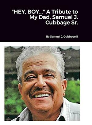 "HEY, BOY..." A Tribute to My Dad, Samuel J. Cubbage Sr.