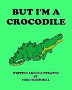 But I'm A Crocodile 