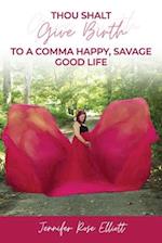 Thou Shalt Give Birth to a Comma Happy, Savage Good Life 