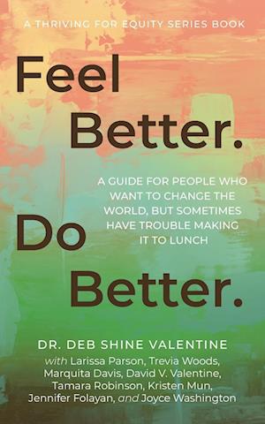 Feel Better. Do Better.: A Guide for People Who Want to Change the World, but Sometimes Have Trouble Making It to Lunch