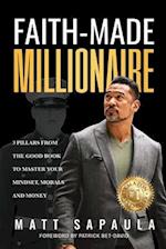 Faith-Made Millionaire: 3 Pillars from the Good Book to Master Your Mindset, Morals and Money 